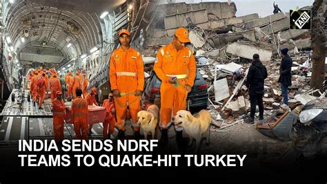 India Sends Ndrf Teams To Quake Hit Turkey Powerful Earthquakes In