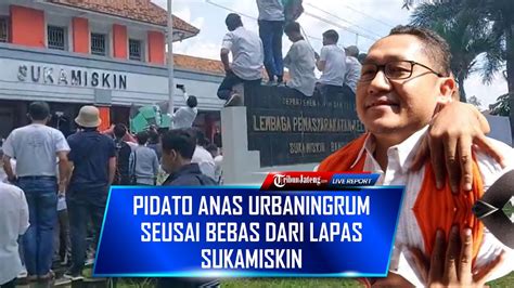 Live Pidato Anas Urbaningrum Seusai Bebas Dari Lapas Sukamiskin Youtube