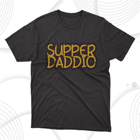 Super Daddio T Shirt Dad Gift Robinplacefabrics