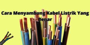 Cara Menyambung Kabel Listrik Yang Benar Teknowarta