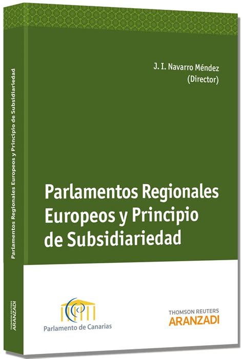 Parlamentos Regionales Europeos Y Principio De Subsidiariedad Navarro