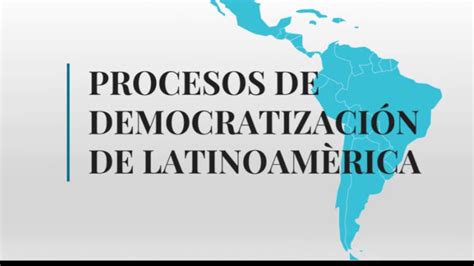 Proceso De Democratizaci N En Latinoam Rica Youtube