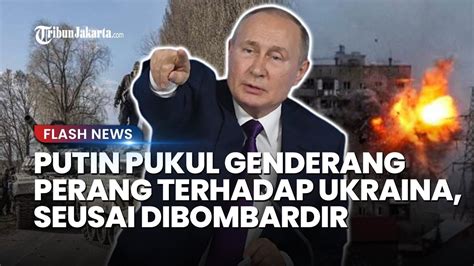 Tegas Vladimir Putin Pukul Genderang Perang Ke Ukraina Seusai Wilayah