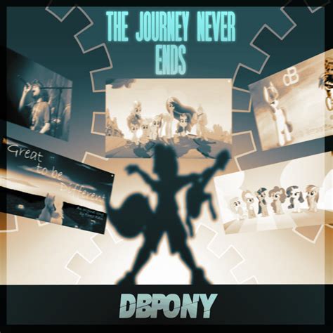 The Journey Never Ends | dBPony