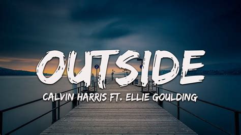 Calvin Harris Outside Lyrics Ft Ellie Goulding Youtube