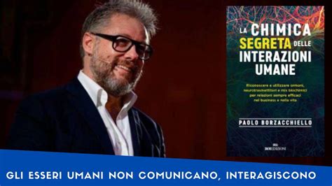 La Chimica Segreta Delle Interazioni Umane Di Paolo Borzacchiello