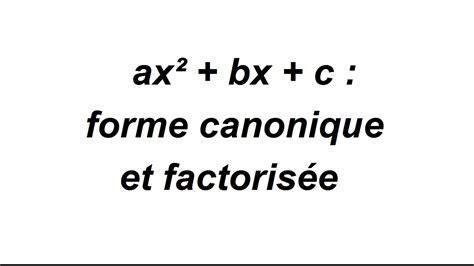 Forme Canonique Et Factoris E Des Polyn Mes Du Second Degr Partie