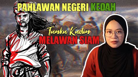 Pahlawan Kedah Tunku Kudin Sejarah Negeri Kedah Lawan Siam Youtube