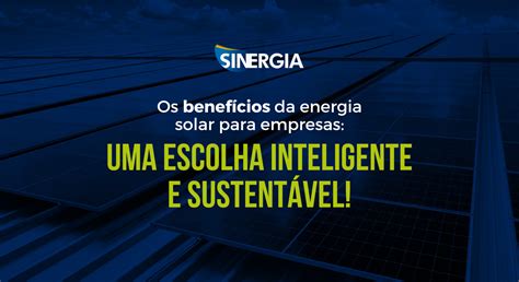 Os Benefícios Da Energia Solar Para Empresas Uma Escolha Inteligente E