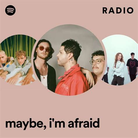 Maybe Im Afraid Radio Playlist By Spotify Spotify