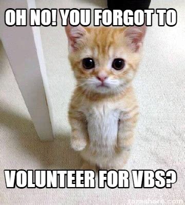 Meme Creator Funny Oh No You Forgot To Volunteer For VBS Meme