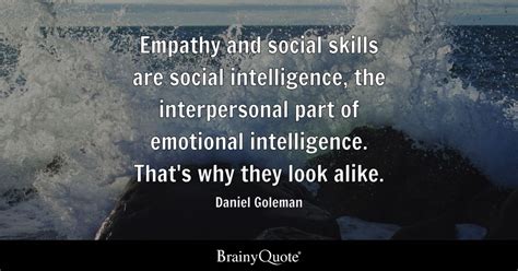 Daniel Goleman Empathy And Social Skills Are Social