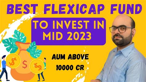 BEST FLEXICAP FUNDS TO INVEST IN MID 2023 ABOVE 10000CR AUM 2023