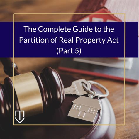 The Complete Guide To The Partition Of Real Property Act Part 5 — California Partition Law