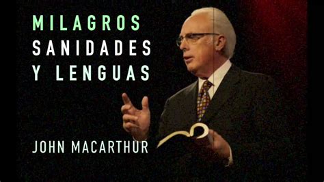 Milagros Sanidades Y Lenguas Pastor John Macarthur Youtube