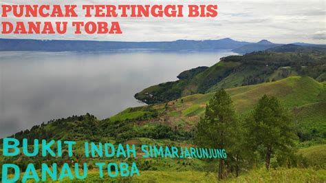 Indah Nya Pemandangan Di Puncak Tertinggi Bukit Indah Simarjarunjung