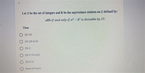 Solved Let Z Be The Set Of Integers And R Be The Equivalence Chegg