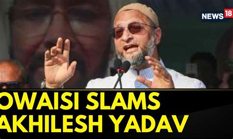 Aimim Chief Asaduddin Owaisi Takes A Jibe At Akhilesh Yadav Lok Sabha