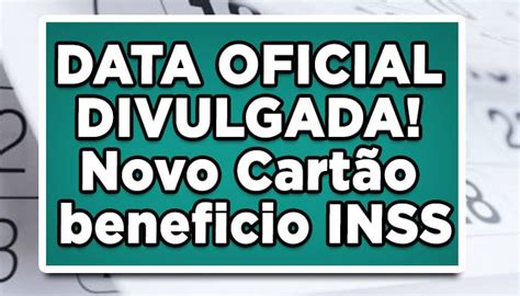 DATA OFICIAL DIVULGADA Novo Cartão beneficio INSS