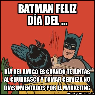 Meme Batman Slaps Robin Batman Feliz D A Del D A Del Amigo Es