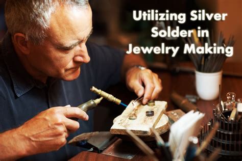 A Guide To Utilizing Silver Solder in Jewelry Making Applications