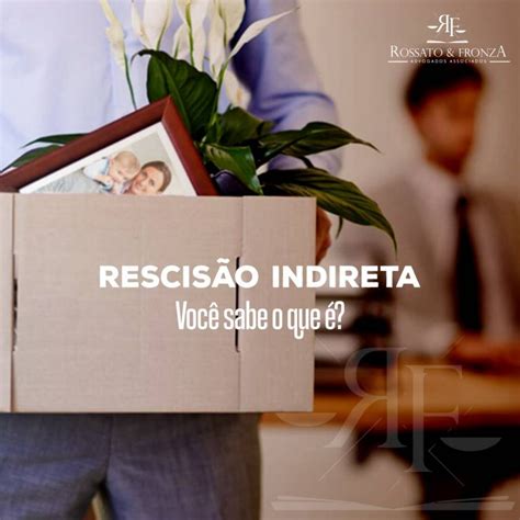 Rescisão Indireta Você sabe o que é Rossato Fronza