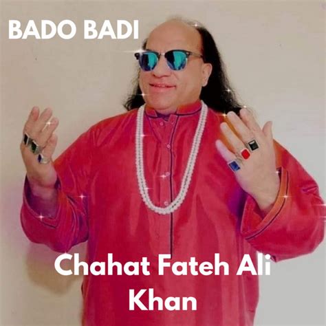 Bado Badi Single By Chahat Fateh Ali Khan Spotify