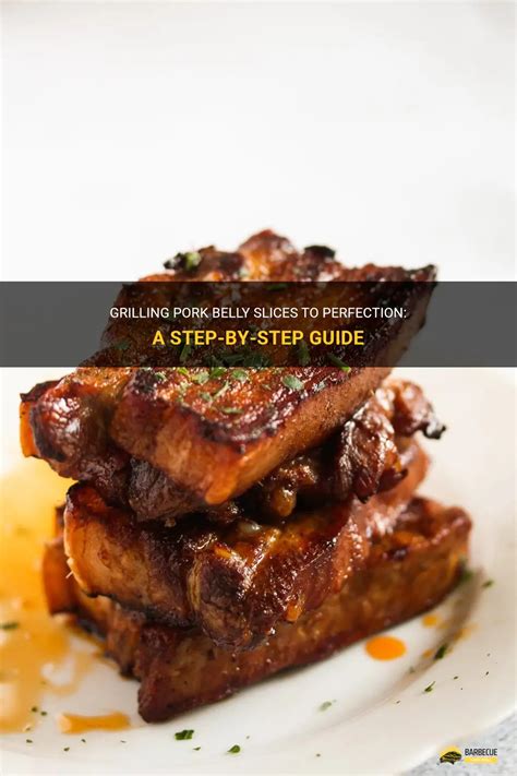 Grilling Pork Belly Slices To Perfection A Step By Step Guide Shungrill