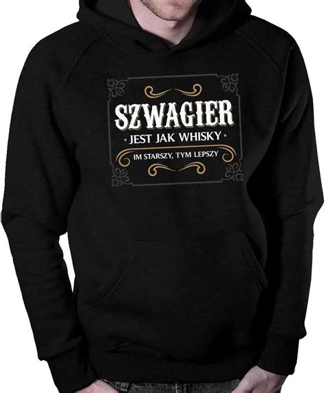 Szwagier jest jak whisky męska bluza na prezent dla szwagra Ceny i