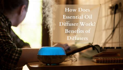 How Does Essential Oil Diffuser Work? Benefits of Diffusers