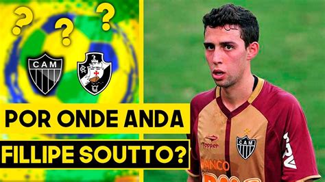 Por Onde Anda Fillipe Soutto Ex Atl Tico Mineiro Youtube