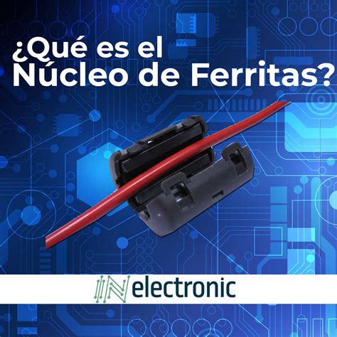 Qué son los núcleos de ferritas InElectronic