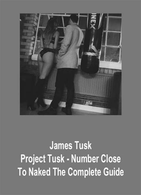 James Tusk Project Tusk Number Close To Naked The Complete Guide