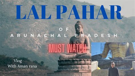 Lal Pahar In Arunachal Pradesh Tengapani Lathow Namsai YouTube