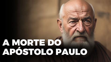 COMO O APÓSTOLO PAULO MORREU YouTube