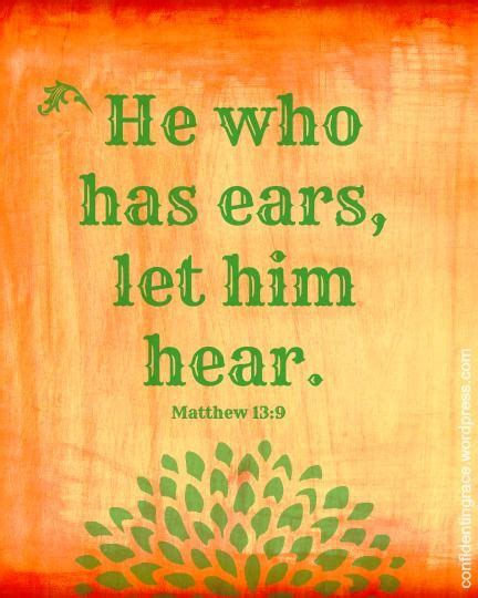 He Who Has Ears, Let Him Hear | Let it be, Encouraging scripture, Faith