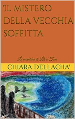 Il Mistero Della Vecchia Soffitta Di Chiara Dellacha Presentazione