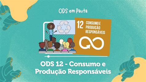 ODS 12 CONSUMO E PRODUÇÃO RESPONSÁVEIS ODS12 AGENDA2030 YouTube