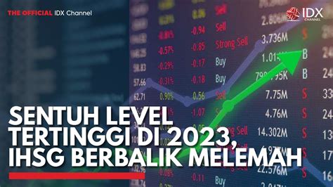 Sentuh Level Tertinggi Di Ihsg Berbalik Melemah Idx Channel