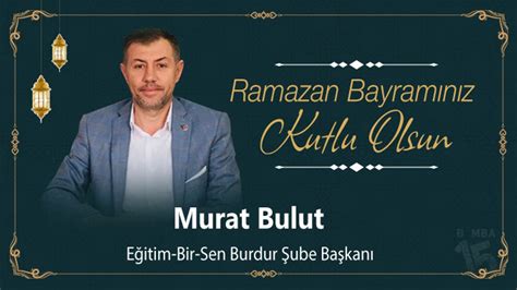 Eğitim Bir Sen Burdur Şube Başkanı Murat Bulut un Ramazan Bayramı