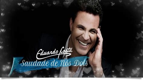 Saudade De N S Dois Eduardo Costa Youtube