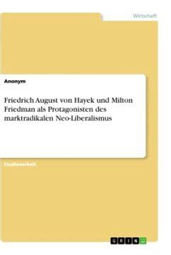 Friedrich August Von Hayek Und Milton Friedman Als Protagonisten Des