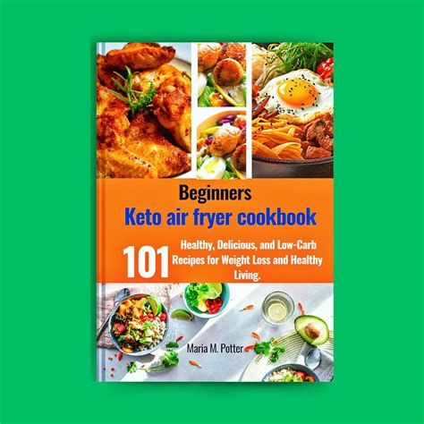 Beginners Keto Air Fryer Cookbook 101 Healthy Delicious And Low Carb