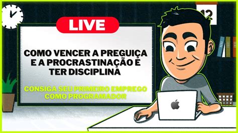 Live Como Vencer A Pregui A E A Procrastina O E Ter Disciplina Nos