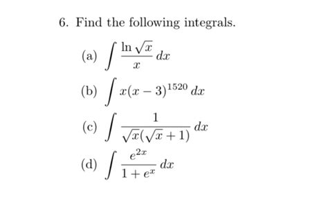 Solved 6 Find The Following Integrals A ∫xlnxdx B