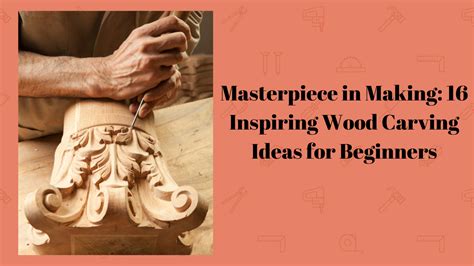 Masterpiece In Making 16 Inspiring Wood Carving Ideas For Beginners