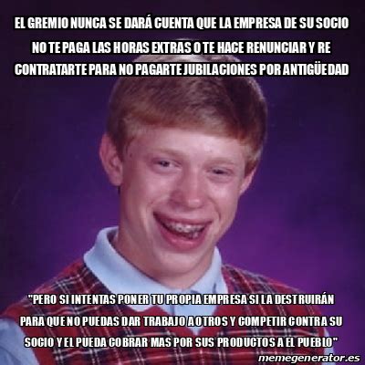 Meme Bad Luck Brian El Gremio Nunca Se Dar Cuenta Que La Empresa De