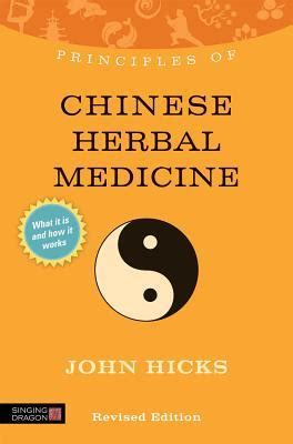 Principles Of Chinese Herbal Medicine What It Is How It Works And