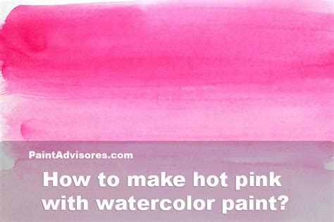 How To Make Hot Pink With Watercolor Paint A Complete Guide Paint Advisor
