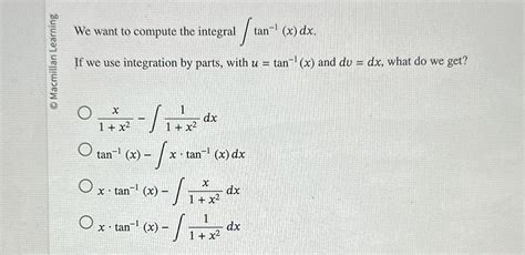 Solved We Want To Compute The Integral ∫﻿﻿tan 1 X Dx If We